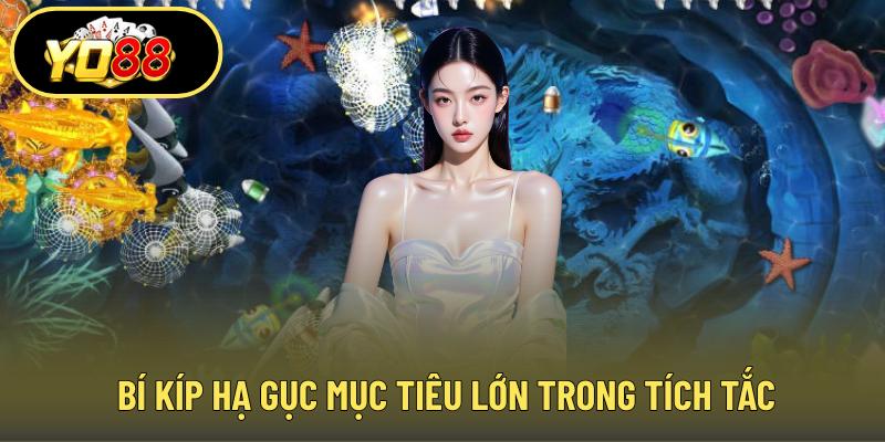 Bí kíp hạ gục mục tiêu lớn trong tích tắc