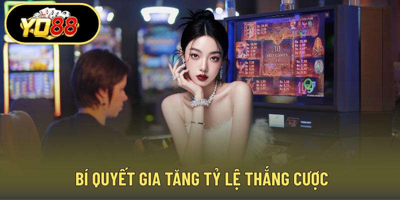 Bí quyết gia tăng tỷ lệ thắng cược