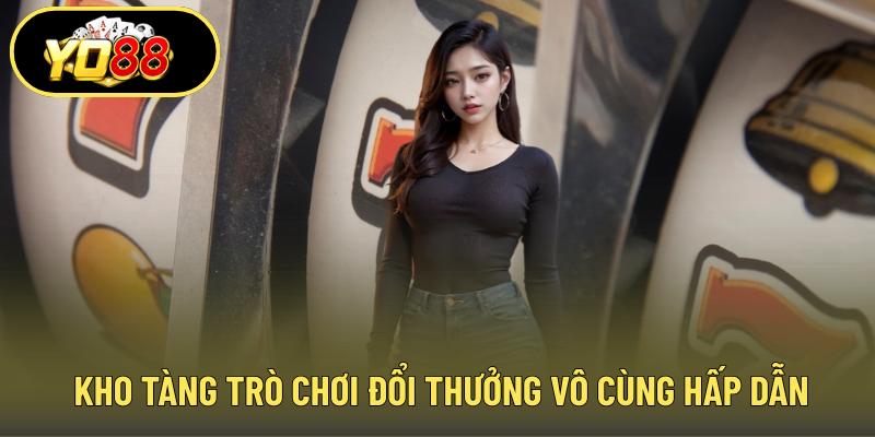 Kho tàng trò chơi đổi thưởng vô cùng hấp dẫn