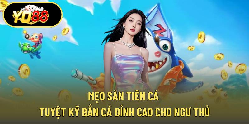 Mẹo săn tiên cá