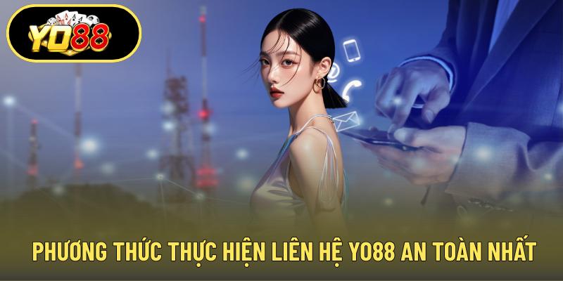 Phương thức thực hiện liên hệ YO88 an toàn nhất