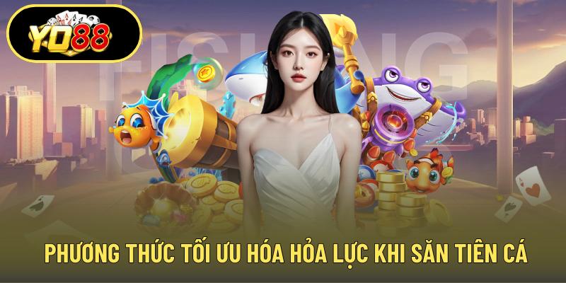 Phương thức tối ưu hóa hỏa lực khi săn tiên cá