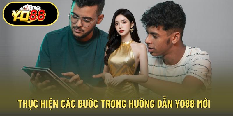 Thực hiện các bước trong hướng dẫn YO88 mới
