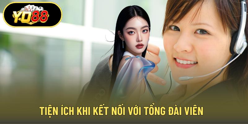 Tiện ích khi kết nối với tổng đài viên