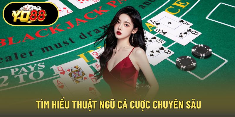 Tìm hiểu thuật ngữ cá cược chuyên sâu