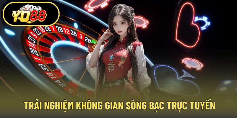 Trải nghiệm không gian sòng bạc trực tuyến