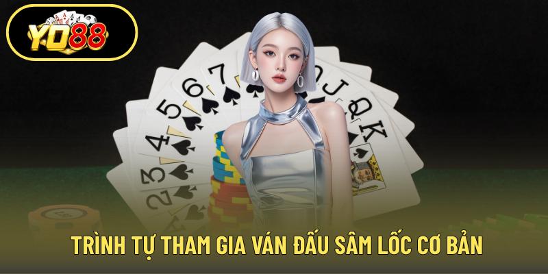 Trình tự tham gia ván đấu sâm lốc cơ bản